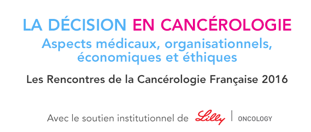 La décision en cancérologie, aspects médicaux, organisationnels, économiques et éthiques