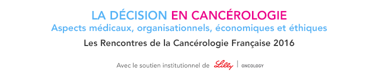 La décision en cancérologie, aspects médicaux, organisationnels, économiques et éthiques